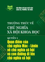 Thường thức về chủ nghĩa xã hội khoa học. Quyển 1 Quan điểm của Chủ nghĩa Mác - Lênin về chủ nghĩa xã hội và con đường đi lên chủ nghĩa xã hội.